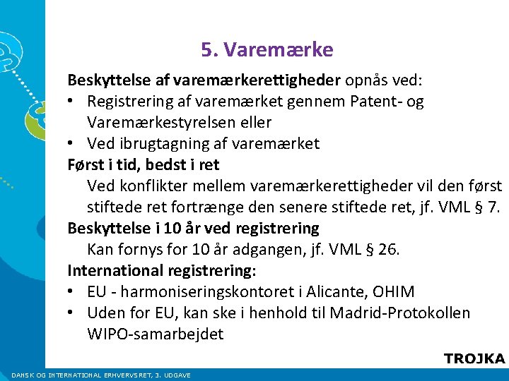 5. Varemærke Beskyttelse af varemærkerettigheder opnås ved: • Registrering af varemærket gennem Patent- og 5. Varemærke Beskyttelse af varemærkerettigheder opnås ved: • Registrering af varemærket gennem Patent- og