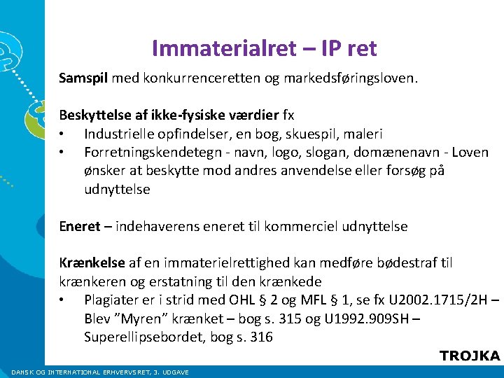 Immaterialret – IP ret Samspil med konkurrenceretten og markedsføringsloven. Beskyttelse af ikke-fysiske værdier fx Immaterialret – IP ret Samspil med konkurrenceretten og markedsføringsloven. Beskyttelse af ikke-fysiske værdier fx