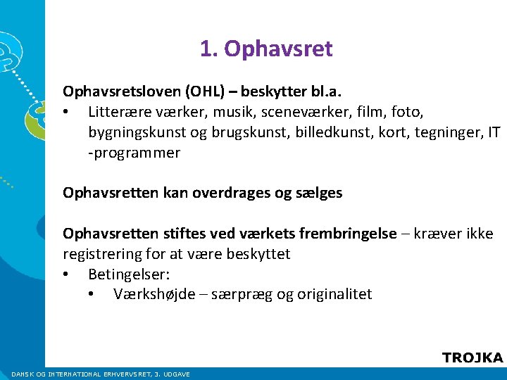 1. Ophavsretsloven (OHL) – beskytter bl. a. • Litterære værker, musik, sceneværker, film, foto, 1. Ophavsretsloven (OHL) – beskytter bl. a. • Litterære værker, musik, sceneværker, film, foto,
