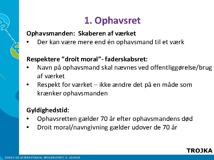 1. Ophavsret Ophavsmanden: Skaberen af værket • Der kan være mere end én ophavsmand 1. Ophavsret Ophavsmanden: Skaberen af værket • Der kan være mere end én ophavsmand