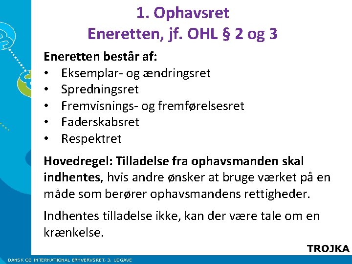 1. Ophavsret Eneretten, jf. OHL § 2 og 3 Eneretten består af: • Eksemplar- 1. Ophavsret Eneretten, jf. OHL § 2 og 3 Eneretten består af: • Eksemplar-