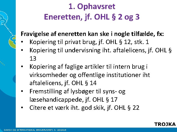 1. Ophavsret Eneretten, jf. OHL § 2 og 3 Fravigelse af eneretten kan ske 1. Ophavsret Eneretten, jf. OHL § 2 og 3 Fravigelse af eneretten kan ske