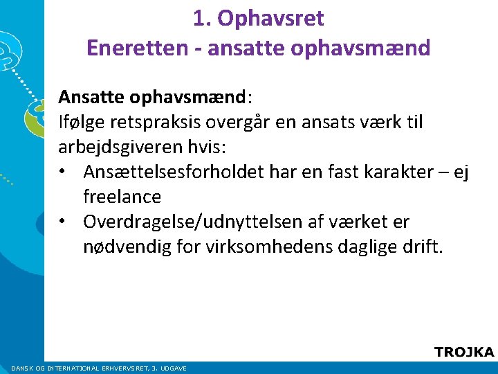 1. Ophavsret Eneretten - ansatte ophavsmænd Ansatte ophavsmænd: Ifølge retspraksis overgår en ansats værk 1. Ophavsret Eneretten - ansatte ophavsmænd Ansatte ophavsmænd: Ifølge retspraksis overgår en ansats værk
