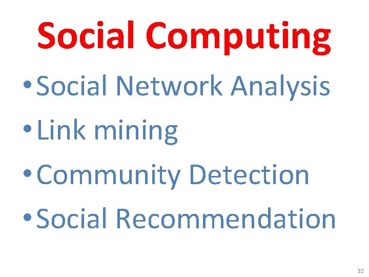 Social Computing • Social Network Analysis • Link mining • Community Detection • Social