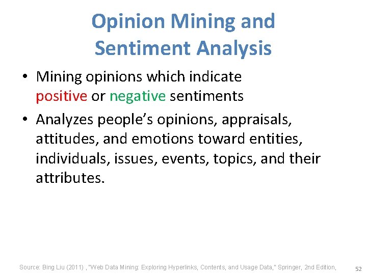 Opinion Mining and Sentiment Analysis • Mining opinions which indicate positive or negative sentiments