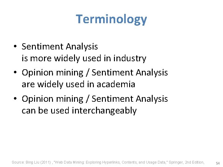 Terminology • Sentiment Analysis is more widely used in industry • Opinion mining /