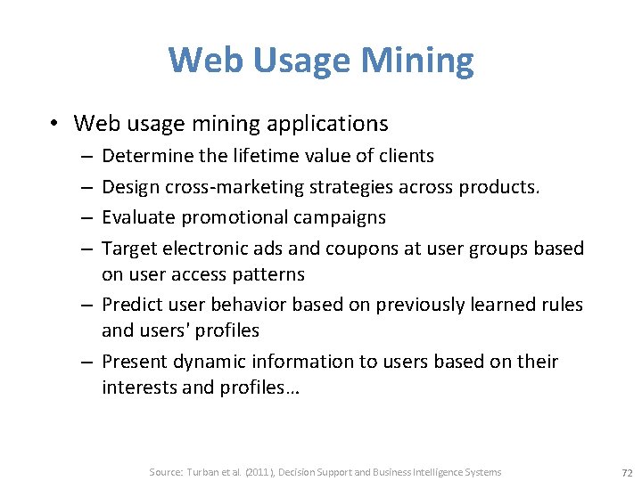 Web Usage Mining • Web usage mining applications Determine the lifetime value of clients