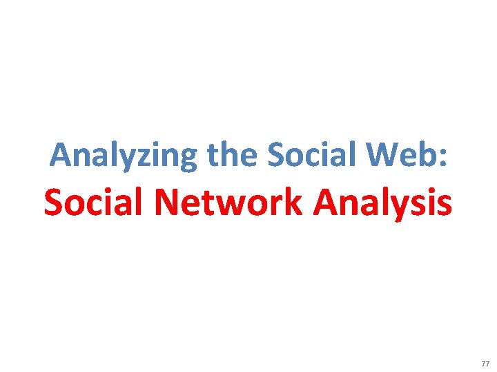 Analyzing the Social Web: Social Network Analysis 77 