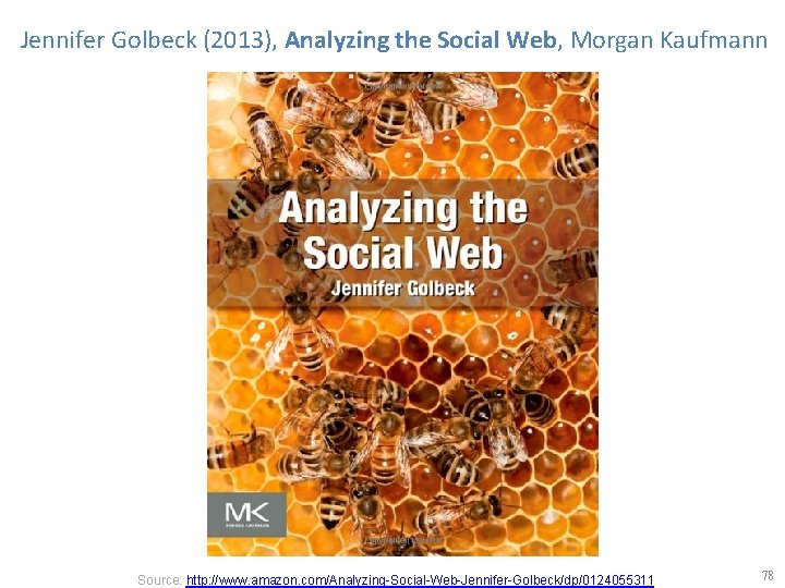 Jennifer Golbeck (2013), Analyzing the Social Web, Morgan Kaufmann Source: http: //www. amazon. com/Analyzing-Social-Web-Jennifer-Golbeck/dp/0124055311