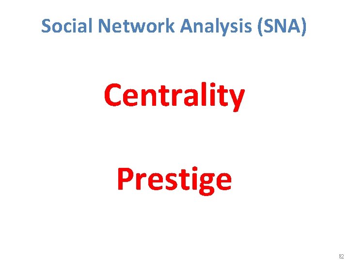 Social Network Analysis (SNA) Centrality Prestige 82 