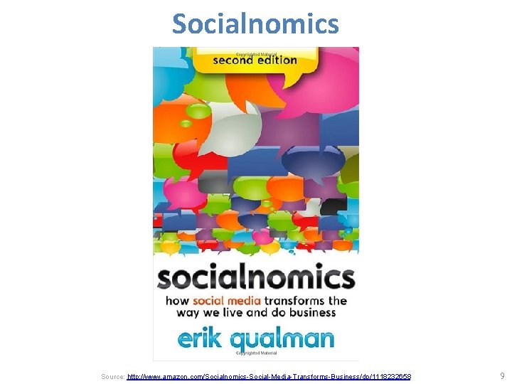 Socialnomics Source: http: //www. amazon. com/Socialnomics-Social-Media-Transforms-Business/dp/1118232658 9 