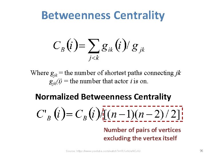 Betweenness Centrality Where gjk = the number of shortest paths connecting jk gjk(i) =