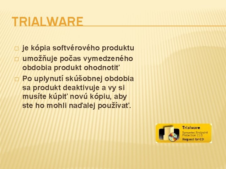 TRIALWARE � � � je kópia softvérového produktu umožňuje počas vymedzeného obdobia produkt ohodnotiť