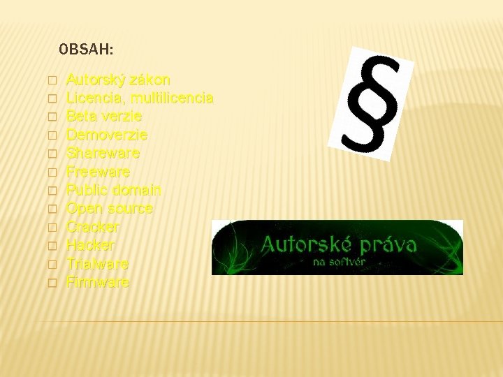 OBSAH: � � � Autorský zákon Licencia, multilicencia Beta verzie Demoverzie Shareware Freeware Public