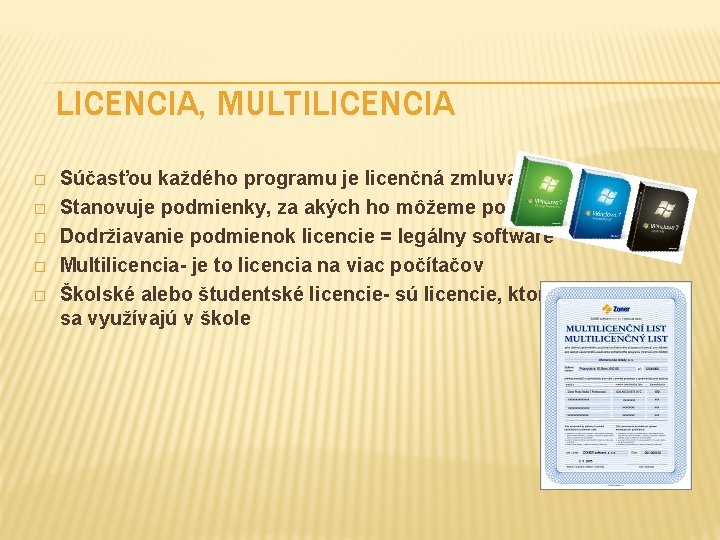 LICENCIA, MULTILICENCIA � � � Súčasťou každého programu je licenčná zmluva Stanovuje podmienky, za