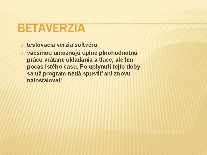 BETAVERZIA � � testovacia verzia softvéru väčšinou umožňujú úplne plnohodnotnú prácu vrátane ukladania a