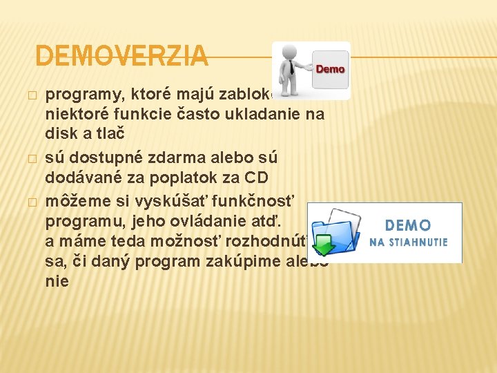 DEMOVERZIA � � � programy, ktoré majú zablokované niektoré funkcie často ukladanie na disk