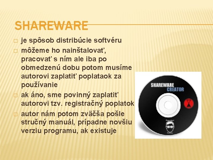 SHAREWARE � � je spôsob distribúcie softvéru môžeme ho nainštalovať, pracovať s ním ale