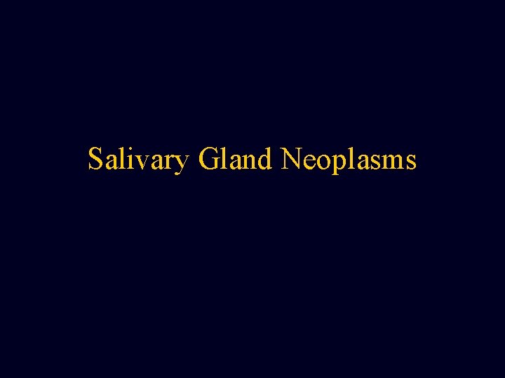 Salivary Gland Neoplasms Salivary Gland Neoplasms