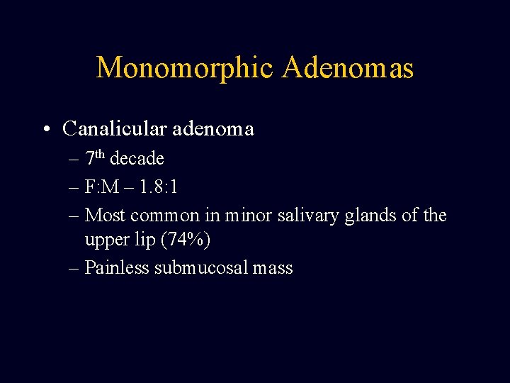 Monomorphic Adenomas • Canalicular adenoma – 7 th decade – F: M – 1. Monomorphic Adenomas • Canalicular adenoma – 7 th decade – F: M – 1.