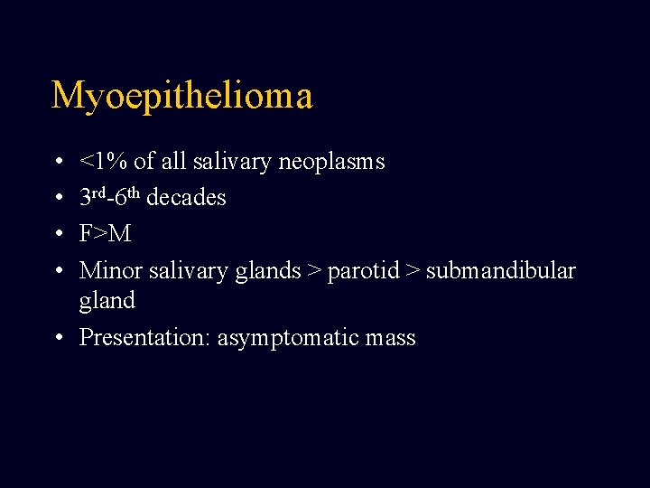 Myoepithelioma • • <1% of all salivary neoplasms 3 rd-6 th decades F>M Minor Myoepithelioma • • <1% of all salivary neoplasms 3 rd-6 th decades F>M Minor