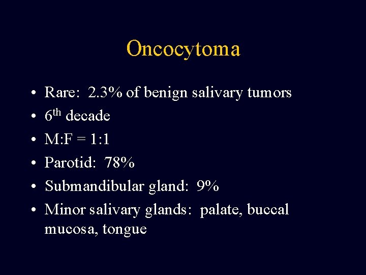 Oncocytoma • • • Rare: 2. 3% of benign salivary tumors 6 th decade Oncocytoma • • • Rare: 2. 3% of benign salivary tumors 6 th decade