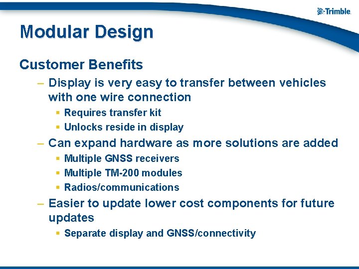 Modular Design Customer Benefits – Display is very easy to transfer between vehicles with