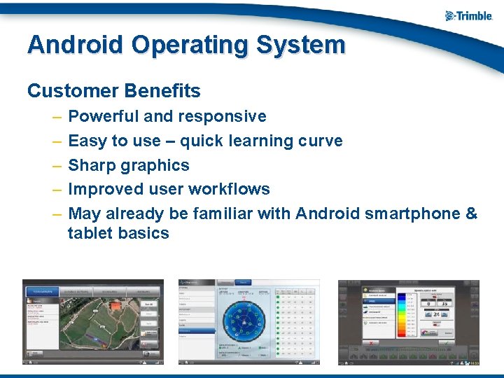 Android Operating System Customer Benefits – – – Powerful and responsive Easy to use