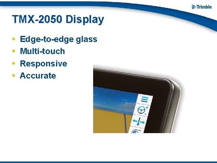 TMX-2050 Display § § Edge-to-edge glass Multi-touch Responsive Accurate 