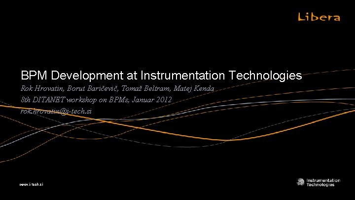 BPM Development at Instrumentation Technologies Rok Hrovatin, Borut Baričevič, Tomaž Beltram, Matej Kenda 8