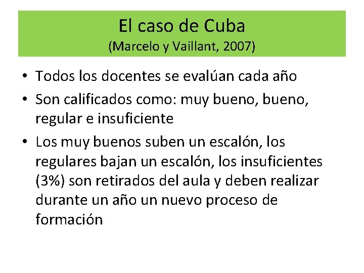 El caso de Cuba (Marcelo y Vaillant, 2007) • Todos los docentes se evalúan