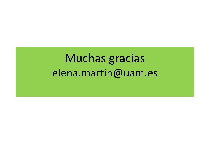 Muchas gracias elena. martin@uam. es 