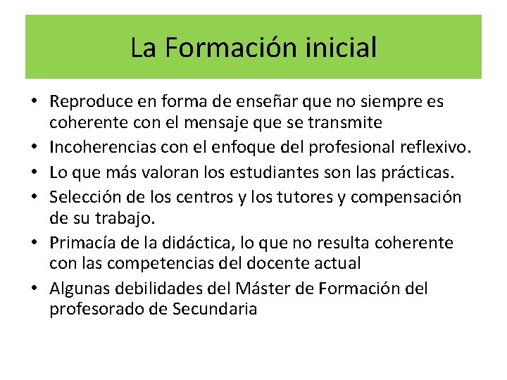 La Formación inicial • Reproduce en forma de enseñar que no siempre es coherente