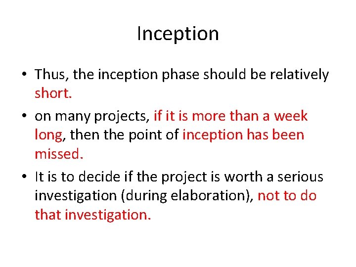 Inception • Thus, the inception phase should be relatively short. • on many projects,