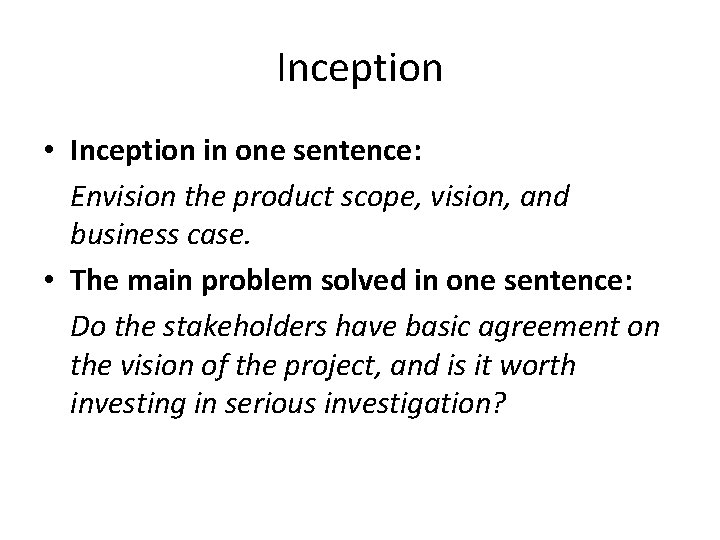 Inception • Inception in one sentence: Envision the product scope, vision, and business case.