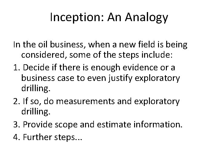 Inception: An Analogy In the oil business, when a new field is being considered,