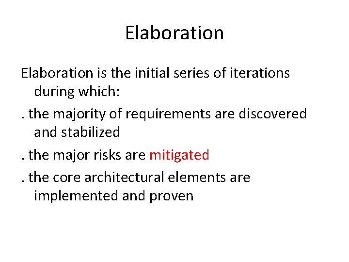 Elaboration is the initial series of iterations during which: . the majority of requirements
