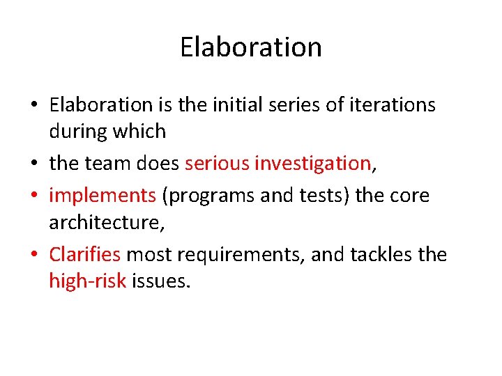 Elaboration • Elaboration is the initial series of iterations during which • the team