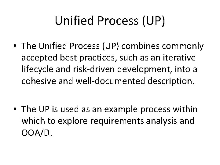 Unified Process (UP) • The Unified Process (UP) combines commonly accepted best practices, such