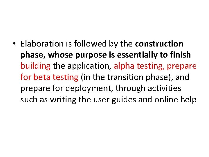  • Elaboration is followed by the construction phase, whose purpose is essentially to