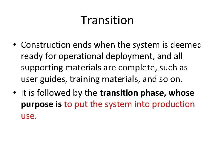 Transition • Construction ends when the system is deemed ready for operational deployment, and