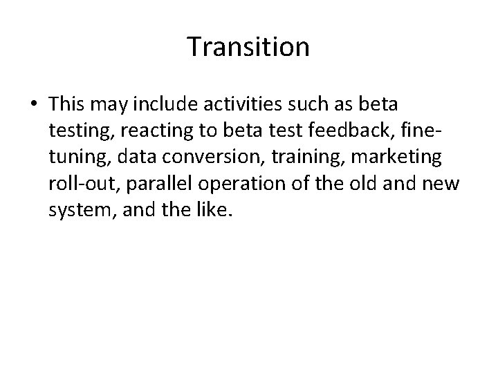 Transition • This may include activities such as beta testing, reacting to beta test