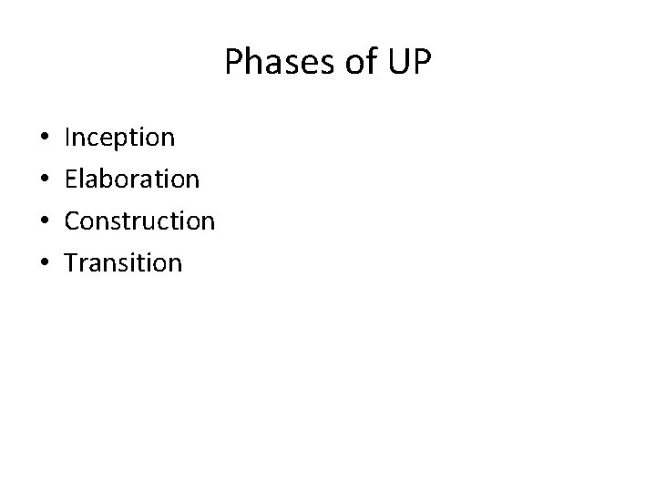 Phases of UP • • Inception Elaboration Construction Transition 