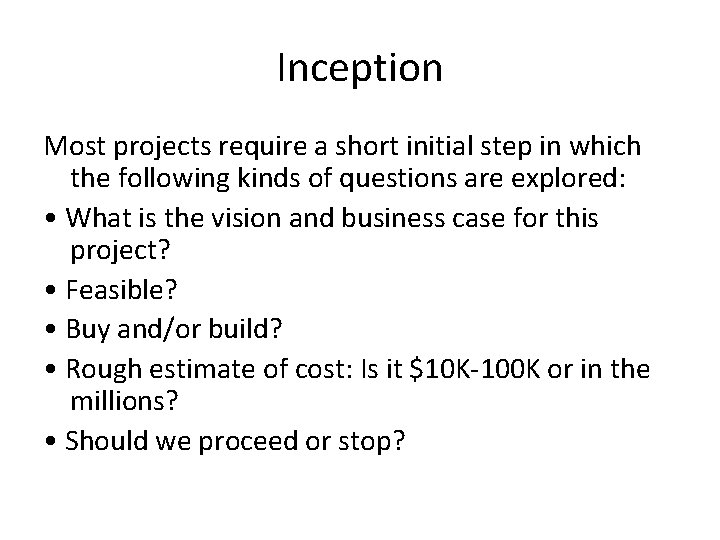 Inception Most projects require a short initial step in which the following kinds of