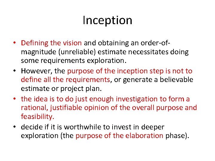 Inception • Defining the vision and obtaining an order-ofmagnitude (unreliable) estimate necessitates doing some