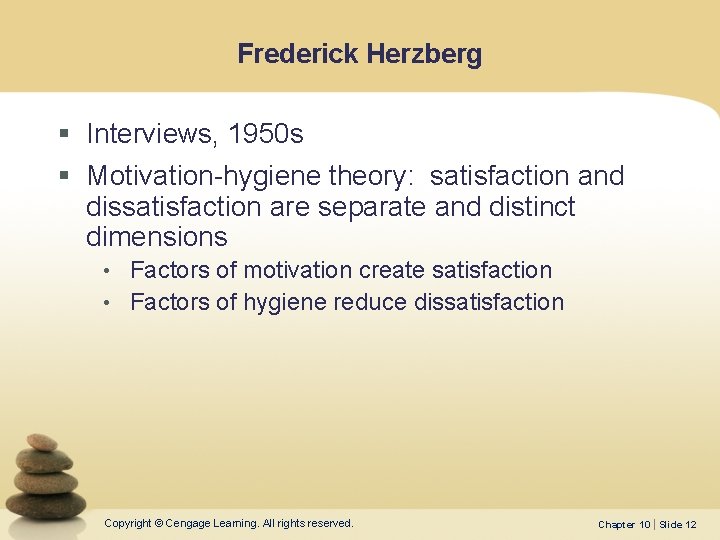 Frederick Herzberg § Interviews, 1950 s § Motivation-hygiene theory: satisfaction and dissatisfaction are separate Frederick Herzberg § Interviews, 1950 s § Motivation-hygiene theory: satisfaction and dissatisfaction are separate