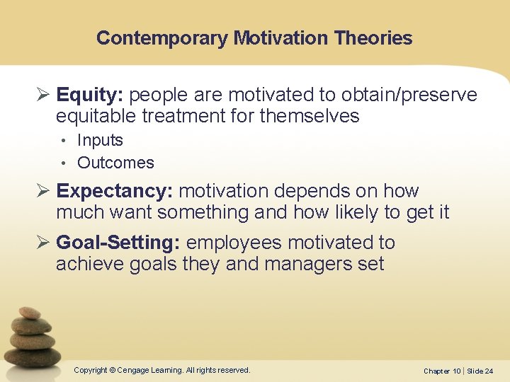 Contemporary Motivation Theories Ø Equity: people are motivated to obtain/preserve equitable treatment for themselves Contemporary Motivation Theories Ø Equity: people are motivated to obtain/preserve equitable treatment for themselves