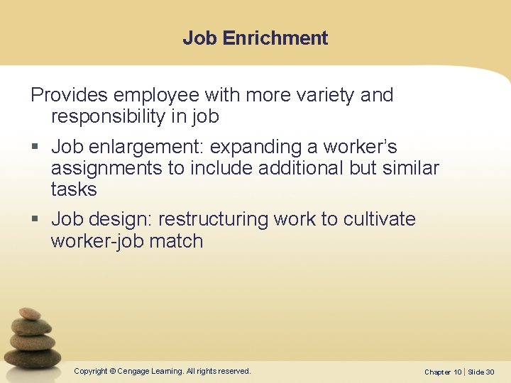 Job Enrichment Provides employee with more variety and responsibility in job § Job enlargement: Job Enrichment Provides employee with more variety and responsibility in job § Job enlargement: