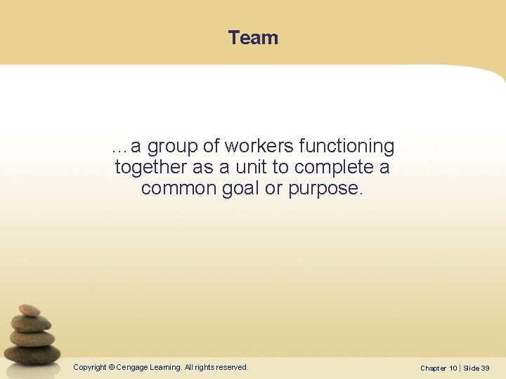 Team …a group of workers functioning together as a unit to complete a common Team …a group of workers functioning together as a unit to complete a common