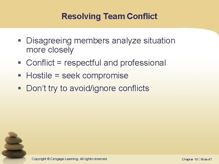 Resolving Team Conflict § Disagreeing members analyze situation more closely § Conflict = respectful Resolving Team Conflict § Disagreeing members analyze situation more closely § Conflict = respectful